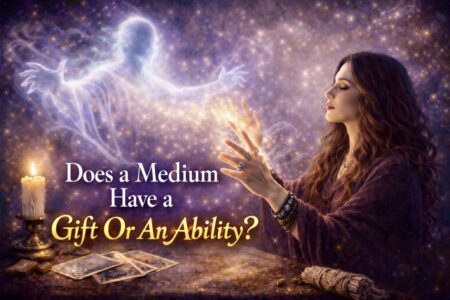 Does A Medium Have A Gift Or An Ability?